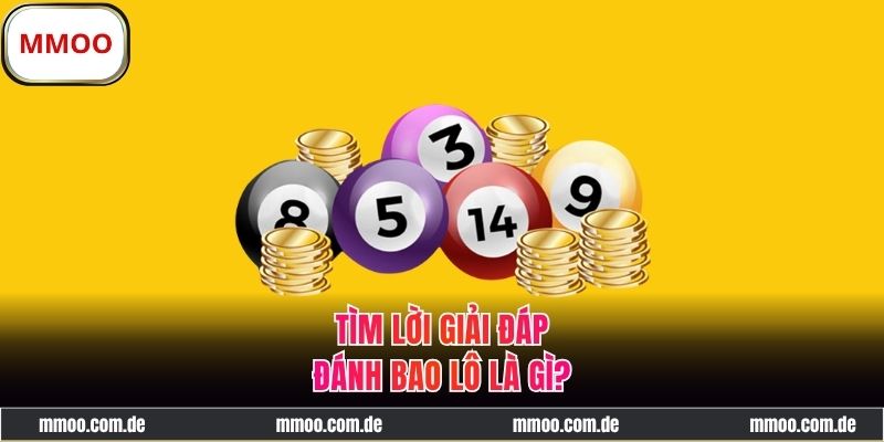 Đánh Bao Lô Là Gì - Cách Chơi Và Mẹo Săn Thưởng Hiệu Quả