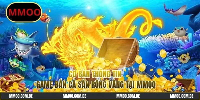 Giới thiệu nhanh tựa game bắn cá săn rồng vàng cực hot